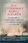 Tom Clavin, Phil Keith - To the Uttermost Ends of the Earth