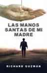 Richard Guzmán - Las Manos Santas De Mi Madre
