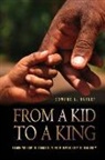 Edward L. Butler - From A Kid To A King: Learning How To Transition From Immaturity To Maturity