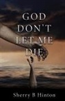 Sherry B. Hinton - God Don't Let Me Die