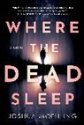 Joshua Moehling - Where the Dead Sleep