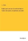 L. J. Bégin - Études sur le service de santé militaire en France; Son passé, son présent, son avenir