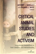 J Nocella II, Anthony J Nocella II, J White, Richard J White, Anthony J. Nocella Ii, Richard J. White - Critical Animal Studies and Activism