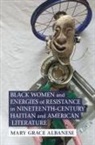 Mary Grace Albanese, Mary Grace (Suny Binghamton) Albanese - Black Women and Energies of Resistance in Nineteenth Century Haitian