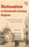 Simon John - Medievalism in Nineteenth-Century Belgium