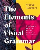 Angela Riechers - Elements of Visual Grammar