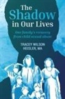 Tracey Wilson Heisler - The Shadow in Our Lives