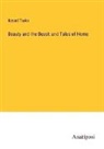 Bayard Taylor - Beauty and the Beast: and Tales of Home