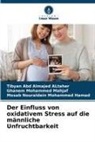 Tibyan Abd Almajed ALtaher, Ghane Mohammed Mahjaf, Ghanem Mohammed Mahjaf, Mosab Nouraldein Mohammed Hamad - Der Einfluss von oxidativem Stress auf die männliche Unfruchtbarkeit