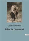 Jules Michelet - Bible de l'humanité