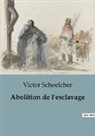 Victor Schoelcher - Abolition de l'esclavage