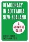 Geoffrey Palmer, Gwen Palmer-Steeds - Democracy in New Zealand: A Survival Guide