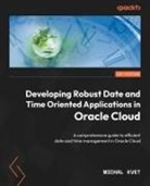 Michal Kvet - Developing Robust Date and Time Oriented Applications in Oracle Cloud