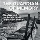 Marjorie Agosín, Samuel Shats - The Guardian of Memory: Aldo Izzo and the Ancient Jewish Cemetery of Venice
