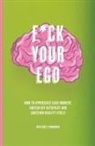 Ben Cole-Edwards - F*ck Your Ego: How to appreciate each moment, switch off autopilot and question reality itself