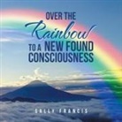 Sally Francis - Over the Rainbow to a New Found Consciousness