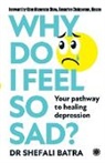 Shefali Batra - Why Do I Feel So Sad?