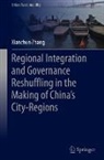 Xianchun Zhang - Regional Integration and Governance Reshuffling in the Making of China's City-Regions