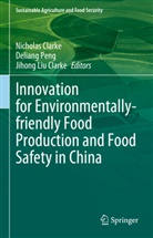 Jihong Liu Clarke, Nicholas Clarke, Jihong Liu Clarke, Deliang Peng - Innovation for Environmentally-friendly Food Production and Food Safety in China