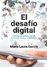 María Laura García - El Desafío Digital: Informarse, Pensar Y Decidir Libremente En La Era Cibernética