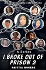Raittia Rogers - I Broke Out of Prison 2