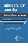 Charles Stoner, Jason Stoner - Inspired Physician Leadership: Creating Influence and Impact, 2nd Edition
