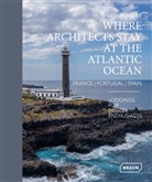 Kramer Sibylle - Where Architects Stay at the Atlantic Ocean: France, Portugal, Spain