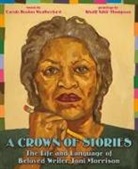 Carole Boston Weatherford, Weatherford Carole Boston, Khalif Thompson - A Crown of Stories: The Life and Language of Beloved Writer Toni