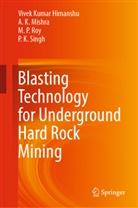Vivek Kumar Himanshu, A K Mishra, A.  K. Mishra, A. K. Mishra, M P Roy, M P et al Roy... - Blasting Technology for Underground Hard Rock Mining