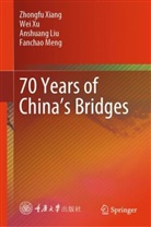 Anshuang Liu, Anshuang et al Liu, Fanchao Meng, Zhongfu Xiang, Wei Xu - 70 Years of China's Bridges