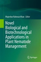 Mujeebur Rahman Khan, Mujeebur Rahman Khan - Novel Biological and Biotechnological Applications in Plant Nematode Management