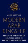 Adam Mestyan, Mestyan Adam - Modern Arab Kingship