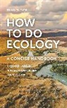 Mikaela Huntzinger, Huntzinger Mikaela, Richard Karban, Richard Huntzinger Karban, Karban Richard, Ian S. Pearse... - How to Do Ecology