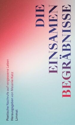 Martina Clavadetscher, Terry Eagleton, Alexander Estis, Michael Fehr, Sascha Garzetti, … - Die einsamen Begräbnisse Poetische Nachrufe auf vergessene Leben
