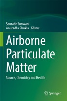Shukla, Anuradha Shukla, Saurabh Sonwani - Airborne Particulate Matter