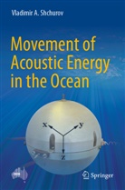 Vladimir A Shchurov, Vladimir A. Shchurov - Movement of Acoustic Energy in the Ocean