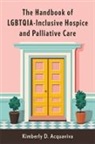 Kimberly D. Acquaviva - Handbook of Lgbtqia-Inclusive Hospice and Palliative Care