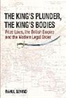 Rahul Govind - The King′s Plunder, The King′s Bodies – Prize Laws, the British Empire and the Modern Legal Order