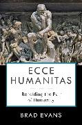 Brad Evans, Evans Brad - Ecce Humanitas Beholding the Pain of Humanity