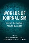 Thomas Hanusch Hanitzsch, Arnold de Beer, Thomas Hanitzsch, Hanitzsch Thomas, Folker Hanusch, Jyotika Ramaprasad - Worlds of Journalism