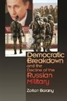Zoltan Barany, Barany Zoltan - Democratic Breakdown and the Decline of the Russian Military