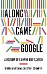 Deanna Marcum, Deanna Schonfeld Marcum, Roger C. Schonfeld, Schonfeld Roger C. - Along Came Google