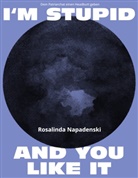 Rosalinda Napadenski - I'm stupid and you like it