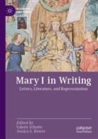 Jessica S. Hower, S Hower, Valerie Schutte - Mary I in Writing