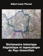 Albert-Louis Piernet - Dictionnaire historique, linguistique et toponymique du Pays thionvillois