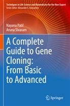 Nayana Patil, Aruna Sivaram - A Complete Guide to Gene Cloning: From Basic to Advanced