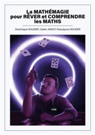 Cédric Anjot, Dominique Souder, Pascalyves Souder - La mathémagie pour rêver et comprendre les maths
