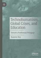 Kaustuv Roy - Technohumanism, Global Crises, and Education