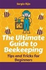 Sergio Rijo - The Ultimate Guide to Beekeeping