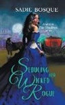 Sadie Bosque - Seducing Her Wicked Rogue